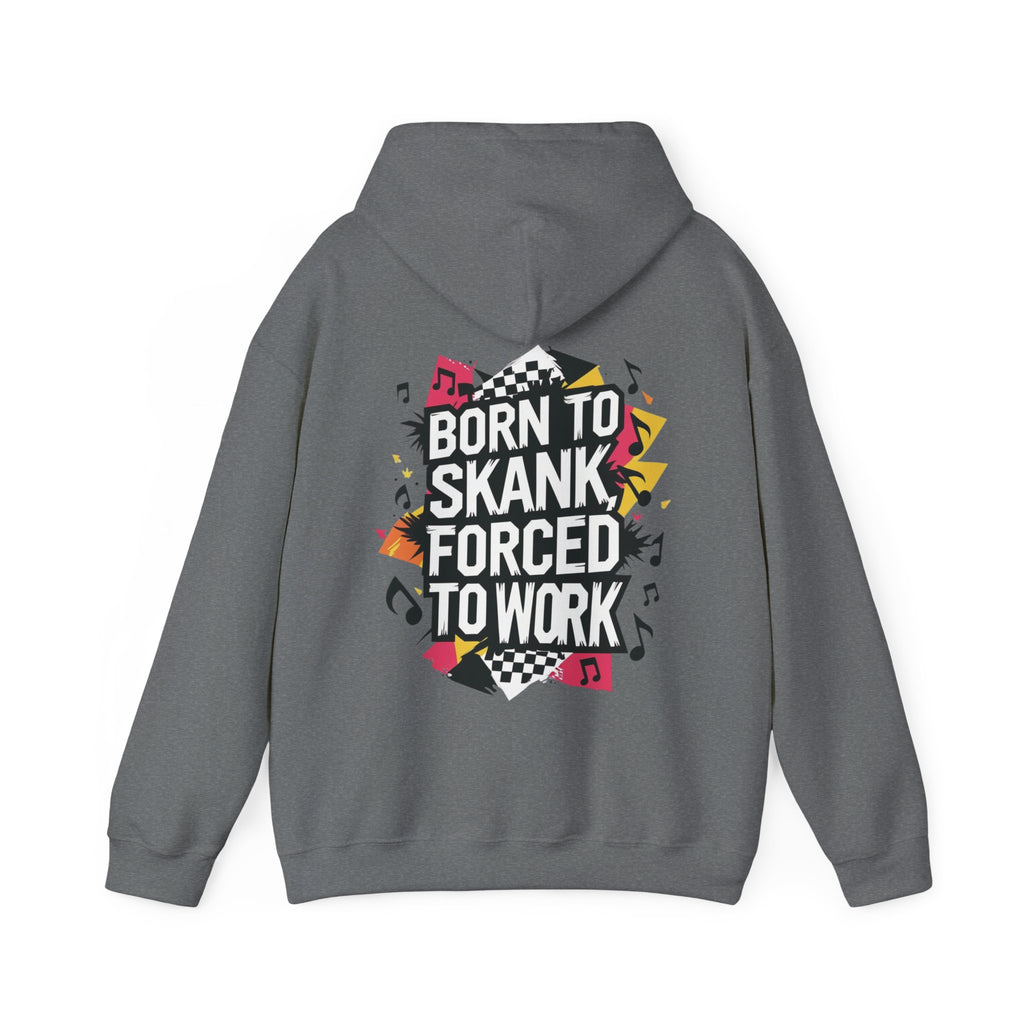 Born to Skank, Forced to Work Unisex Hoodie