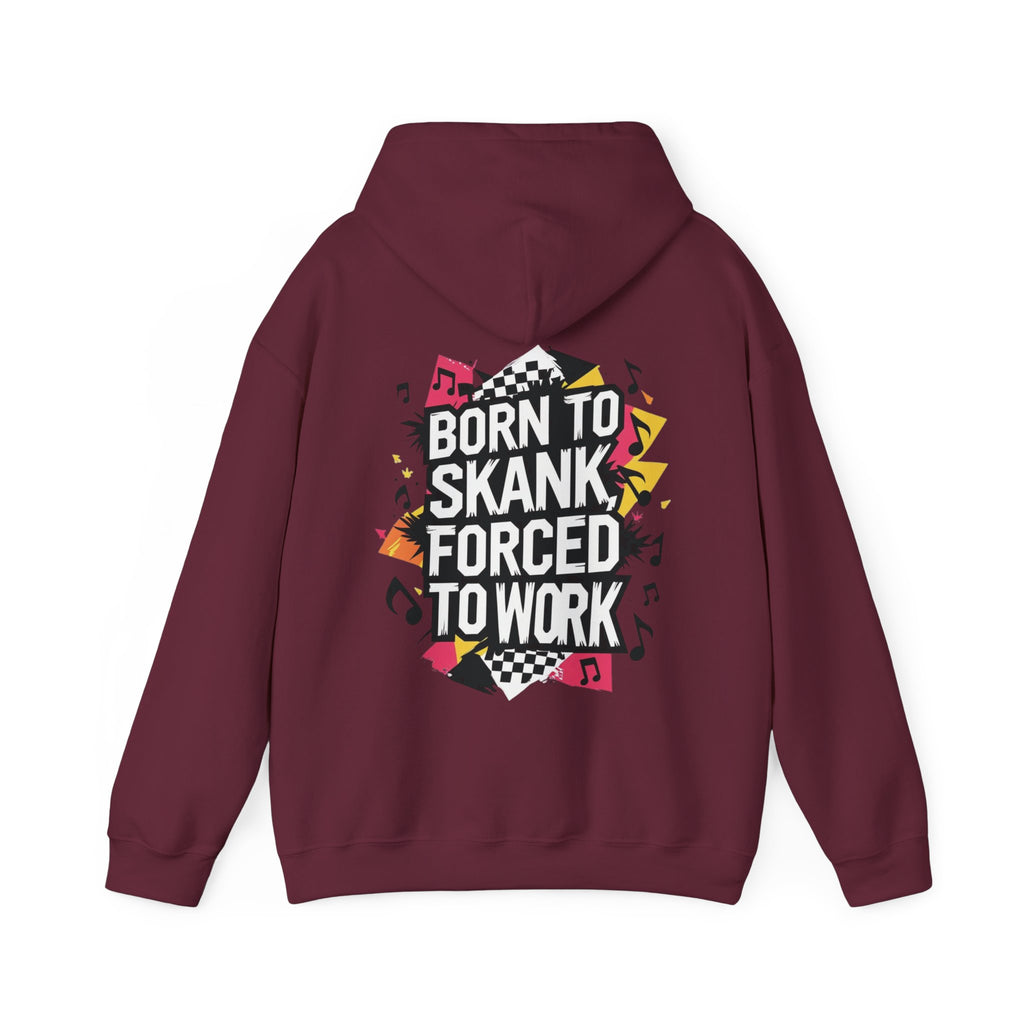 Born to Skank, Forced to Work Unisex Hoodie