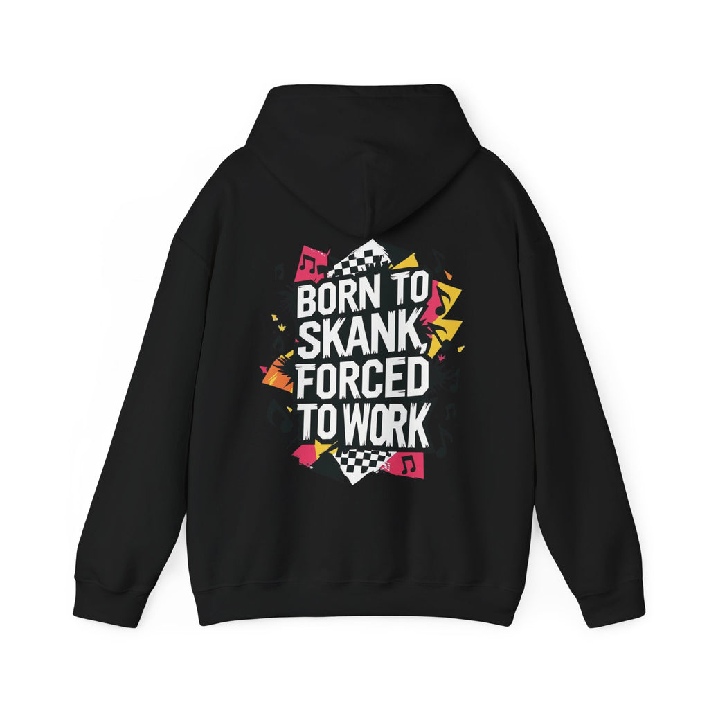 Born to Skank, Forced to Work Unisex Hoodie