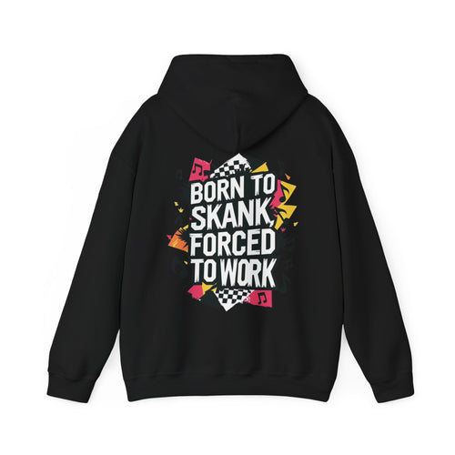 Born to Skank, Forced to Work Unisex Hoodie